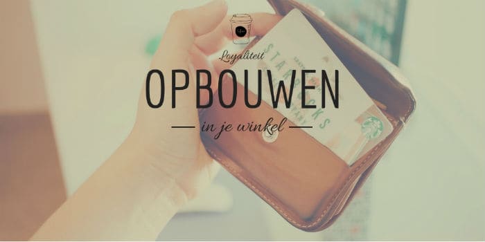 Loyaliteit opbouw in je winkel